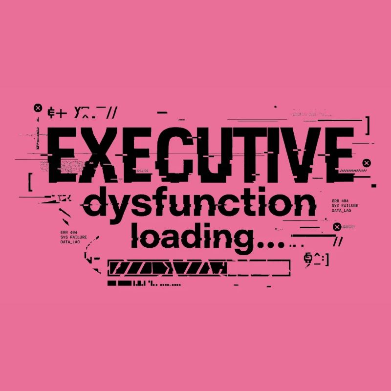 Executive Dysfunction Loading ADHD Humor Design