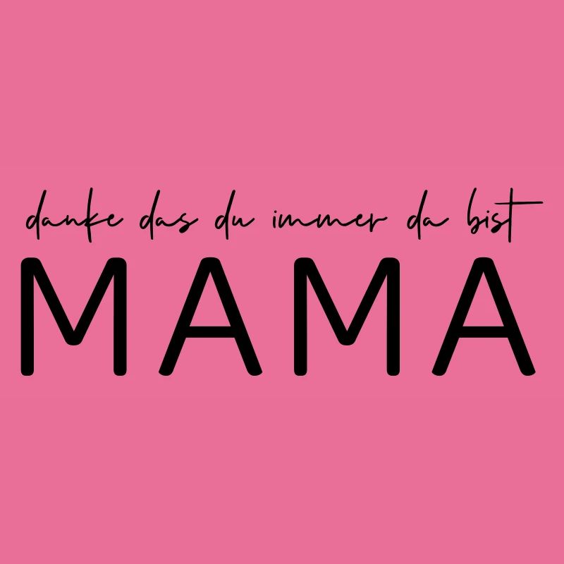 Danke, das du immer da bist Mama!