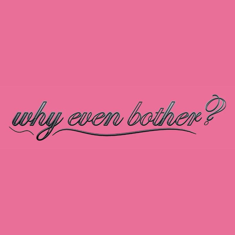 why even bother?