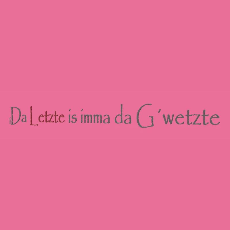 Da_Letzte_is_imma_da_Gwetzte