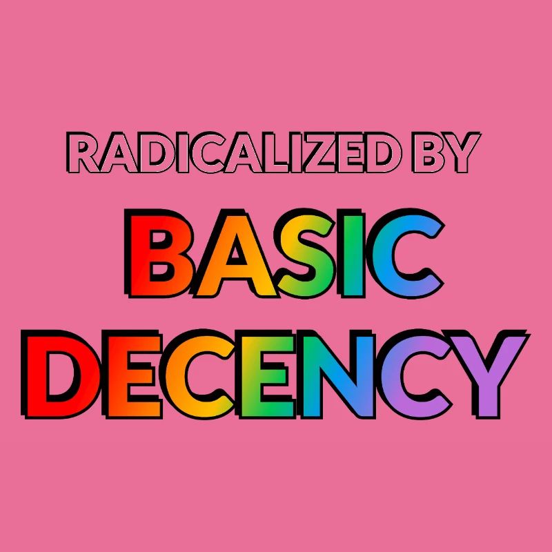 Radicalized By Basic Decency
