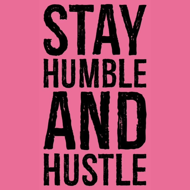 Restez humble et dépêchez-vous