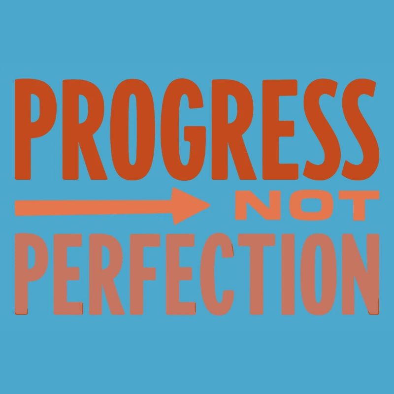 Le progrès, pas la perfection Le progrès compte