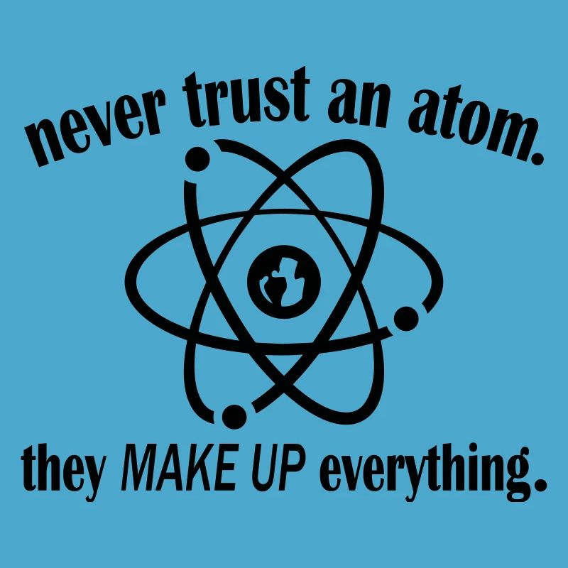 Never Trust An Atom