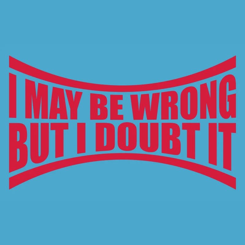 I may be wrong