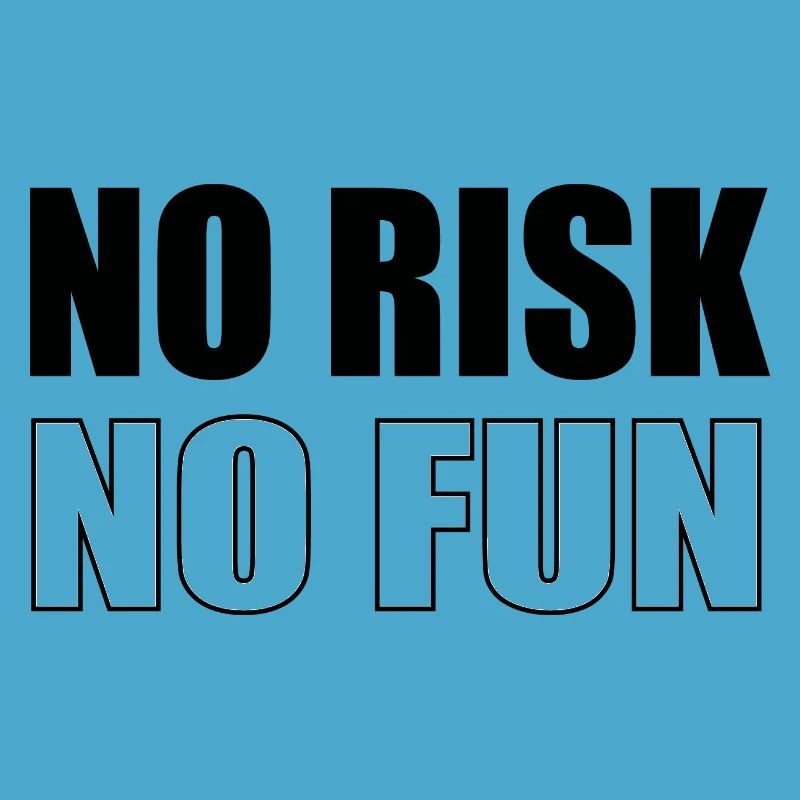 Pas de risque, pas de plaisir