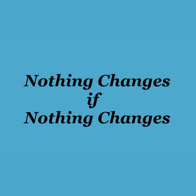 Nothing changes if nothing changes