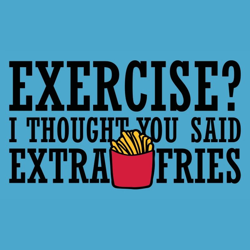 Exercise Extra Fries Zitat