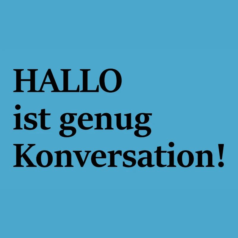 Hallo ist doch auch schon Konversation, oder?!