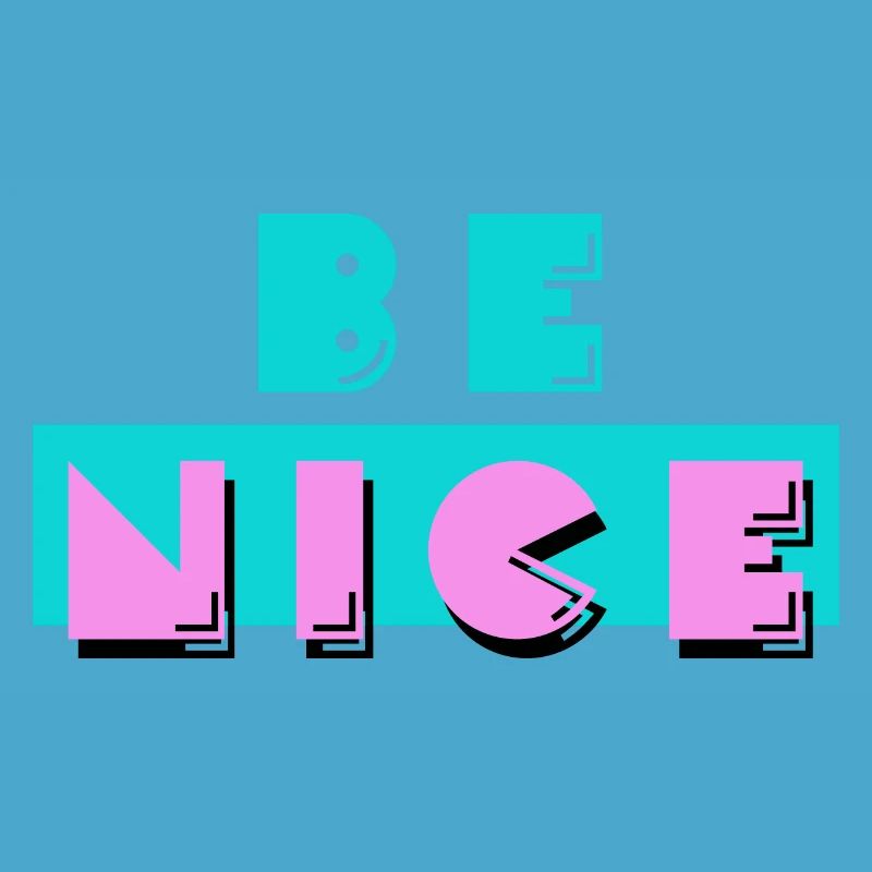 Be nice - be nice to each other