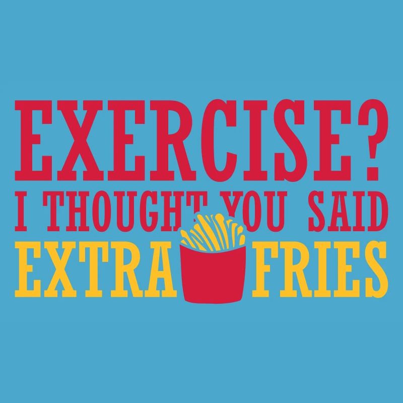 Exercise Extra Fries Quote