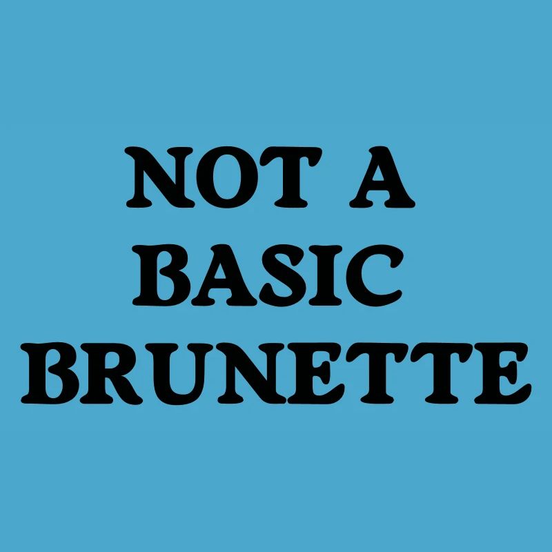 not a basic brunette
