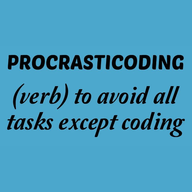Procrasticoding Verb To Avoid All Tasks Coding Dev