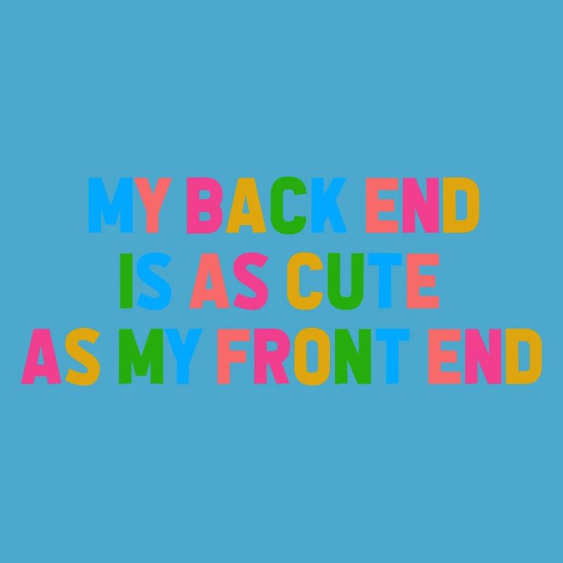 My Back End Is As Cute As My Front End Software De