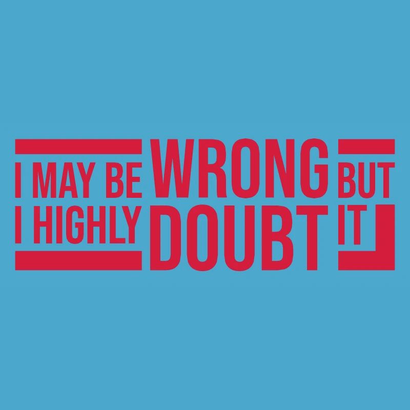 I may be wrong