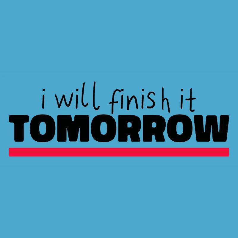 Witziges "I Will Finish It Tomorrow" Design