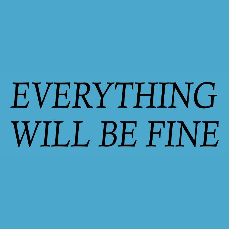 everything will be fine