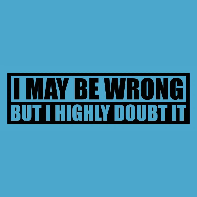 I may be wrong