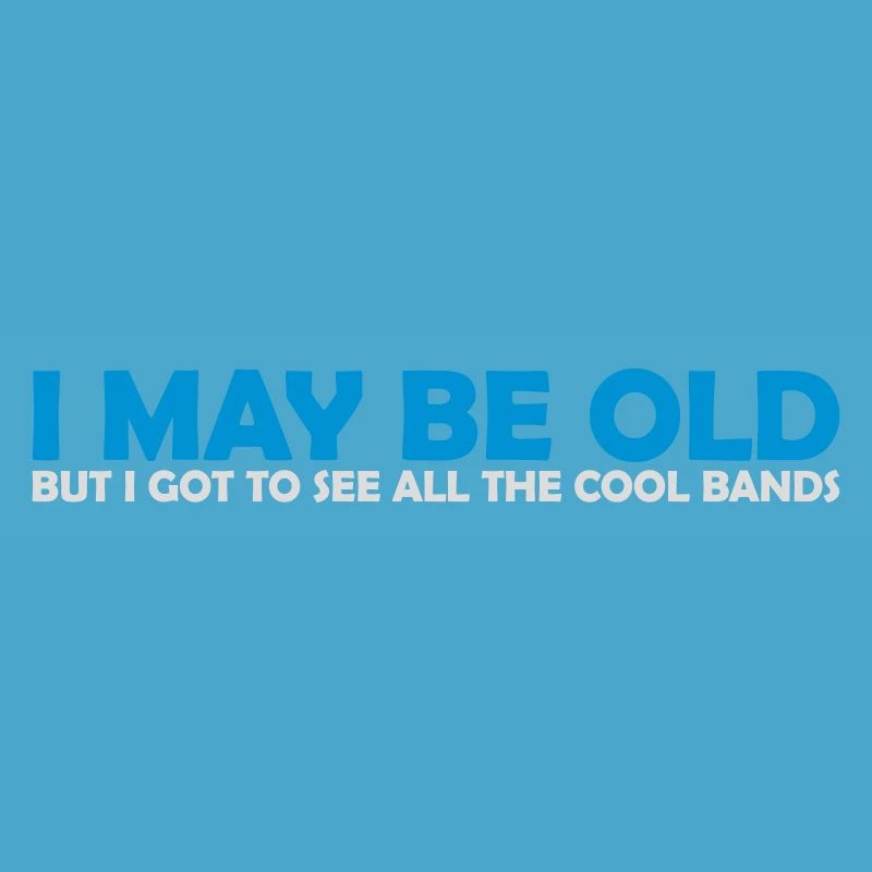 I may be old