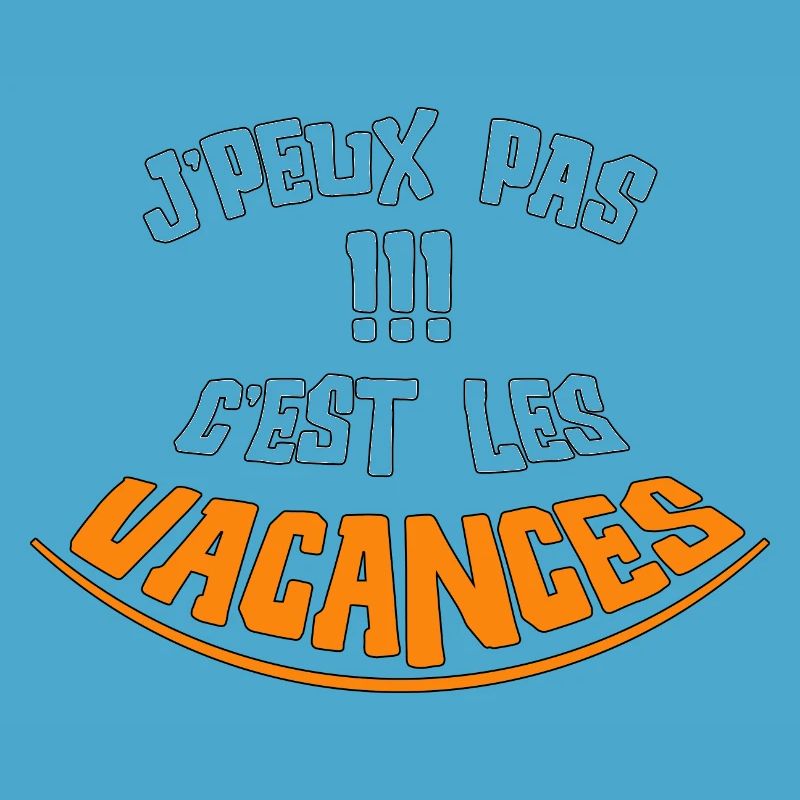 je peux pas c'est les vacances