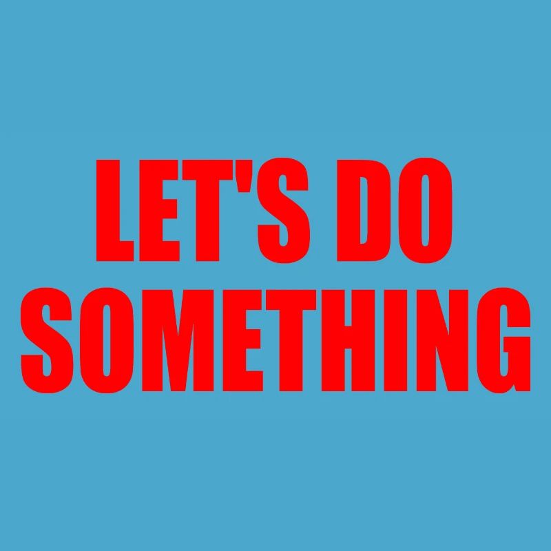 let's do something