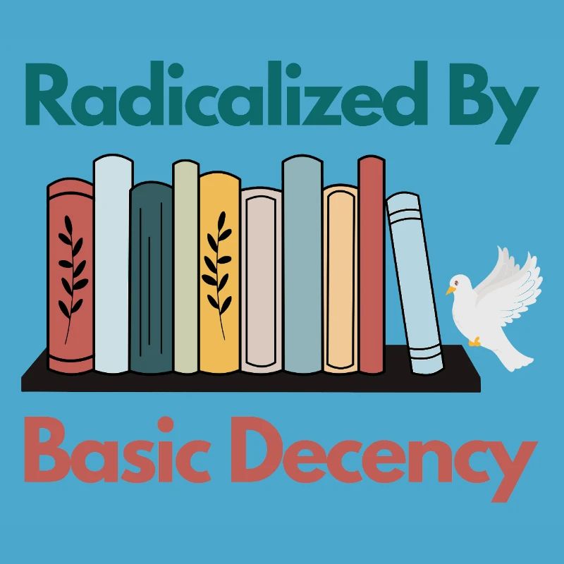 Radicalized By Basic Decency Funny Sarcastic 