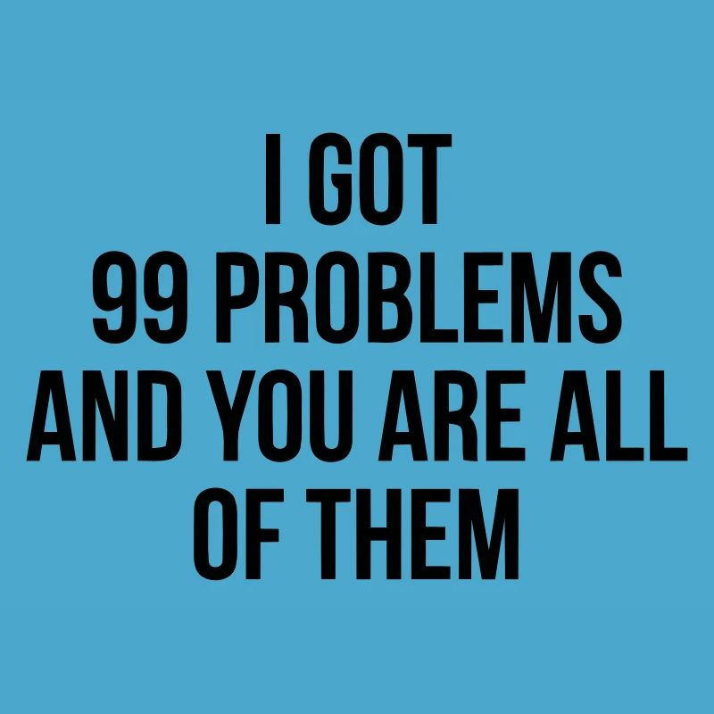 J'ai eu 99 problems - vous êtes tous les