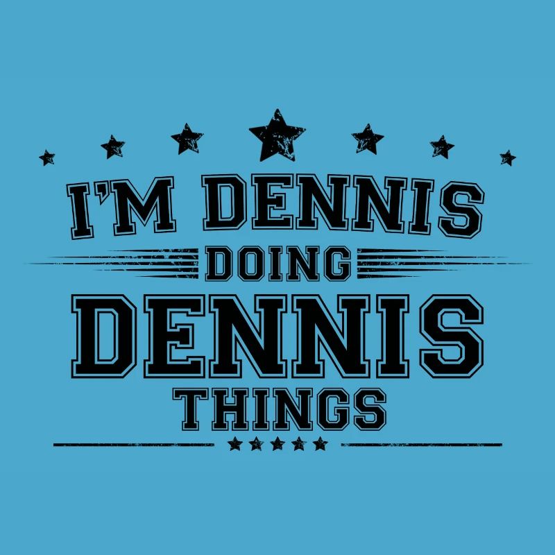 i’m Dennis doing Dennis things