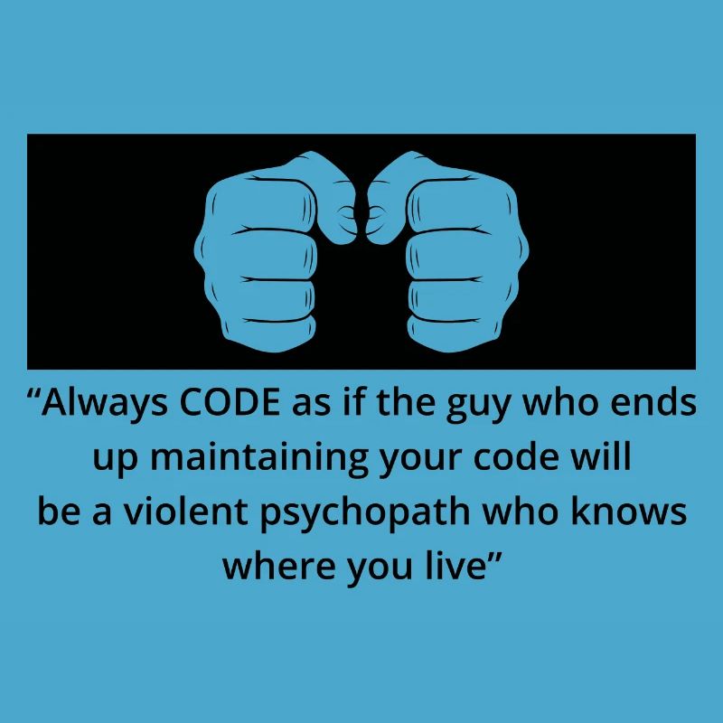 Always Code As If The Guy Programming Coder Comput