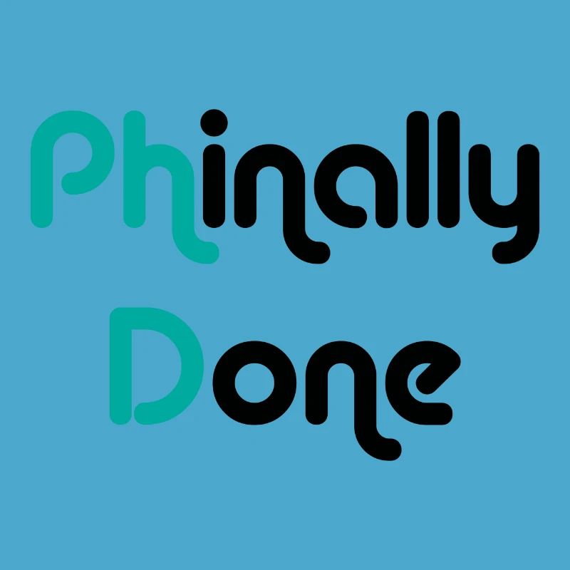 Phinally Done Finally Done Phd graduation gift