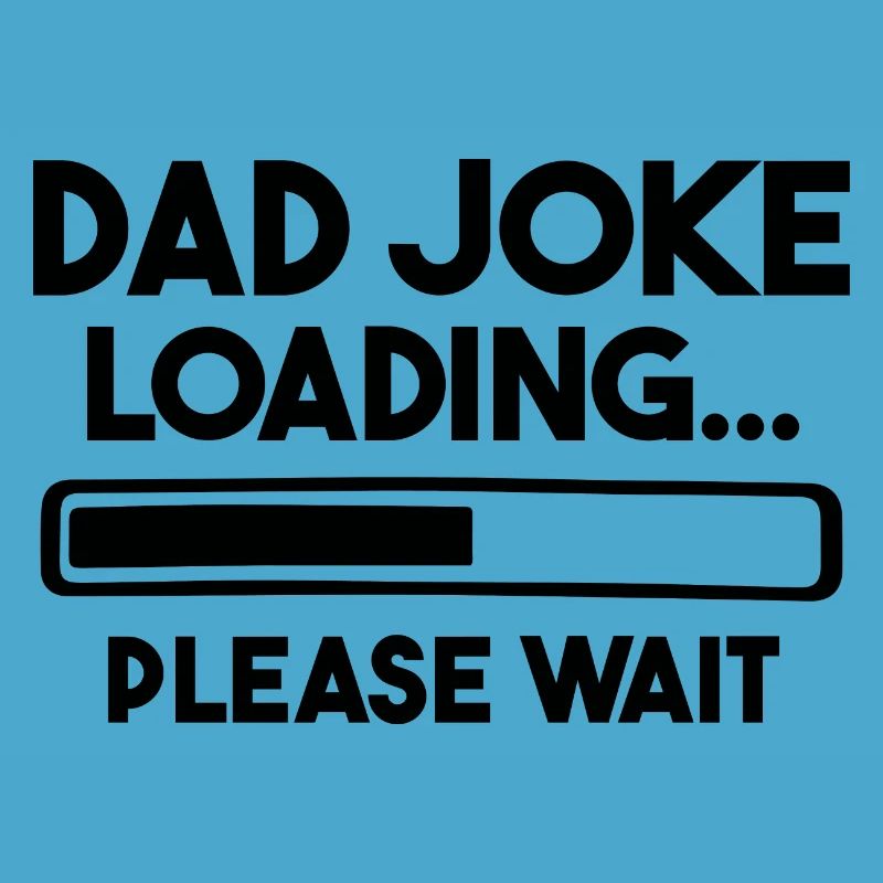 Dad Joke Loading Please Wait