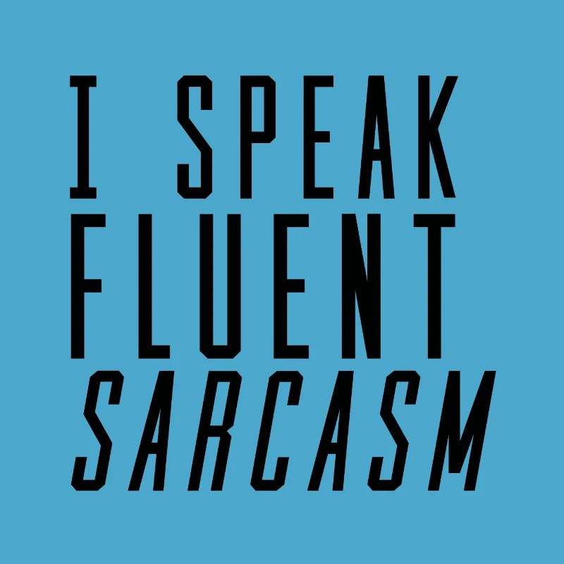 I Speak Fluent Sarcasm irony wit gift idea