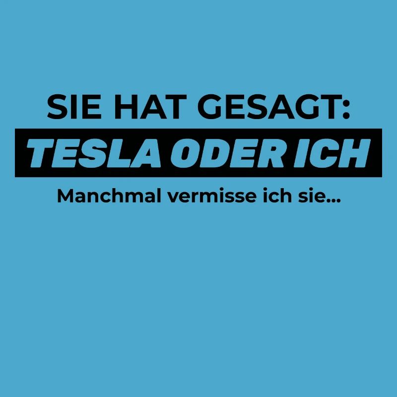 Sie hat gesagt: TESLA ODER ICH