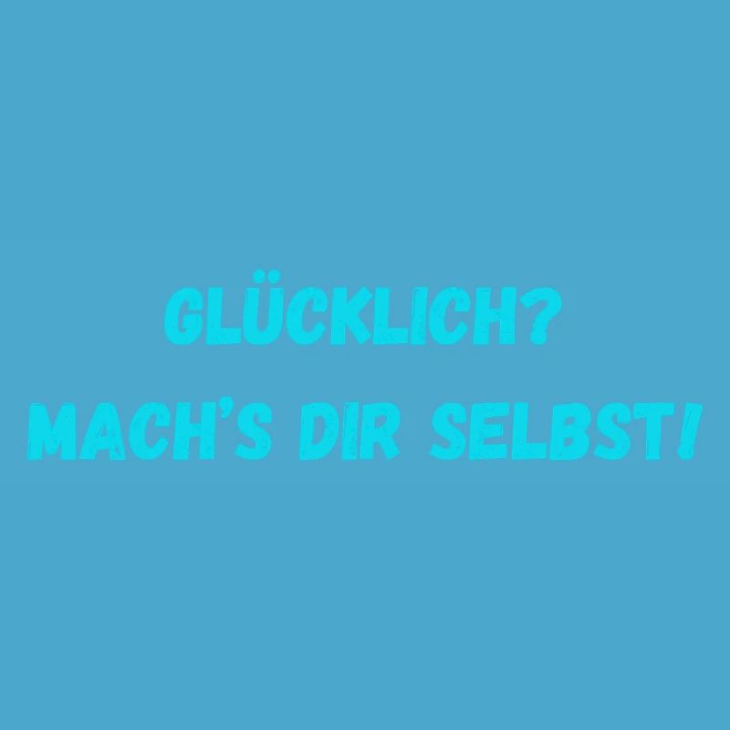 Glücklich Mach s dir selbst