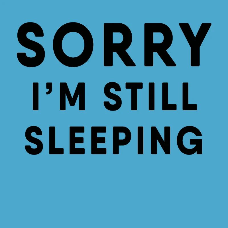 Sleeping - I am still sleeping!