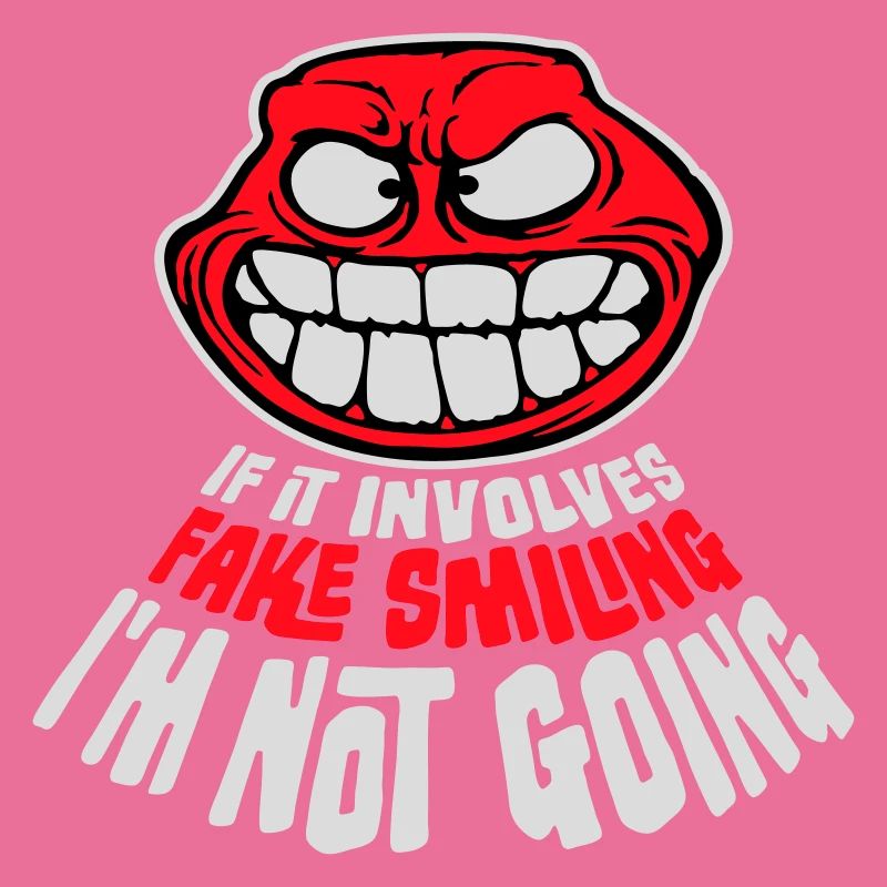 If It Involves Fake Smiling I'm Not Going Spruch