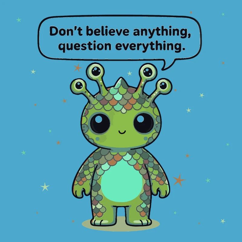 Curious Alien - Statement: Question everything
