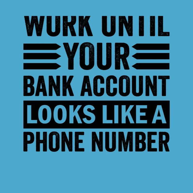 Arbeite bis dein Konto aussieht wie Telefonnummer