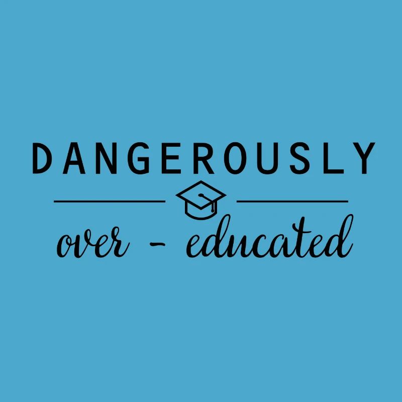 Dangerously overeducated Phd Graduation Gift