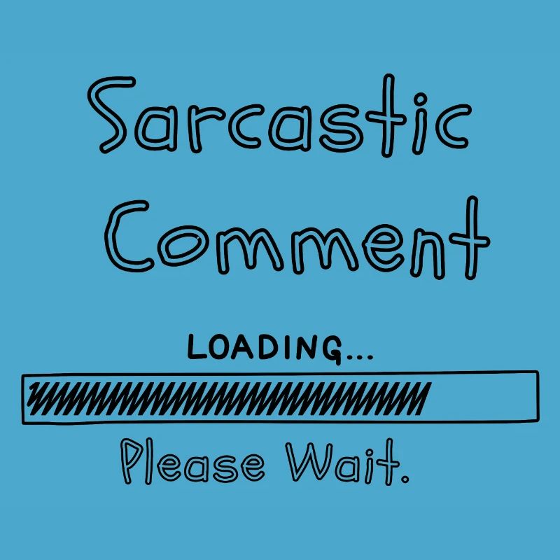 Sarcastic comment loading please wait