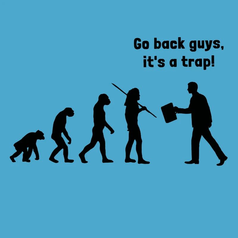 Evolution - go back, it's a