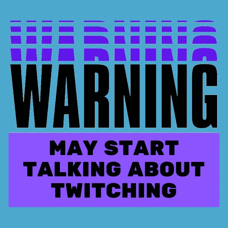Warning may start talking about twitching.