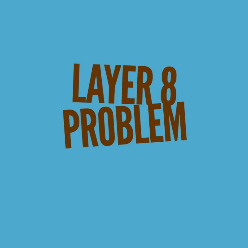 Layer 8 Problem