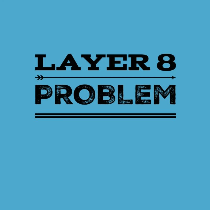 vor dir steht ein Layer 8 Problem