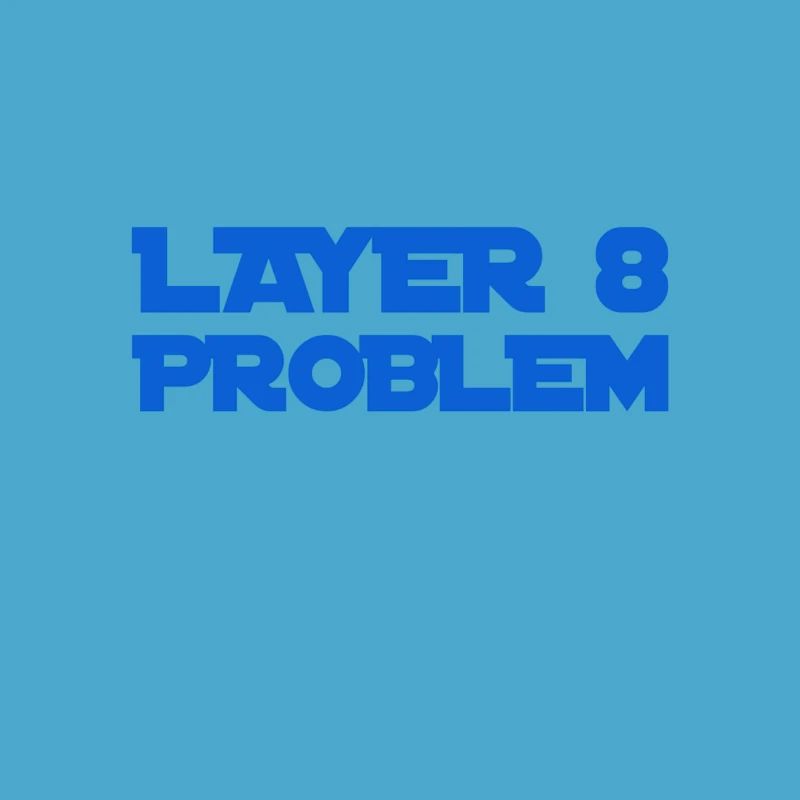 Layer 8 is problematic