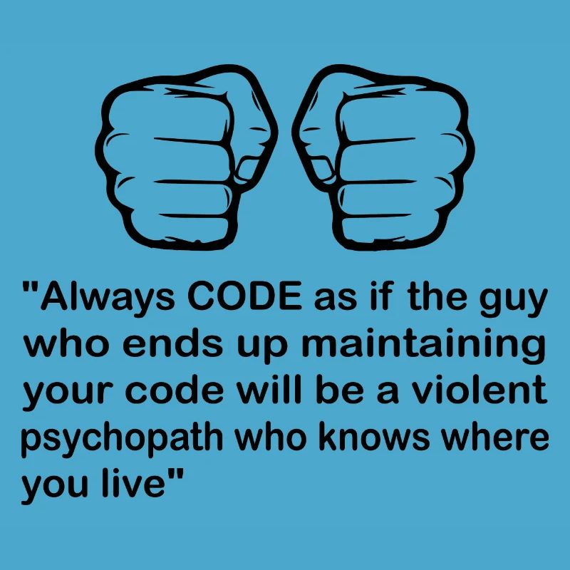 Always Code As If The Guy Programming Coder Comput