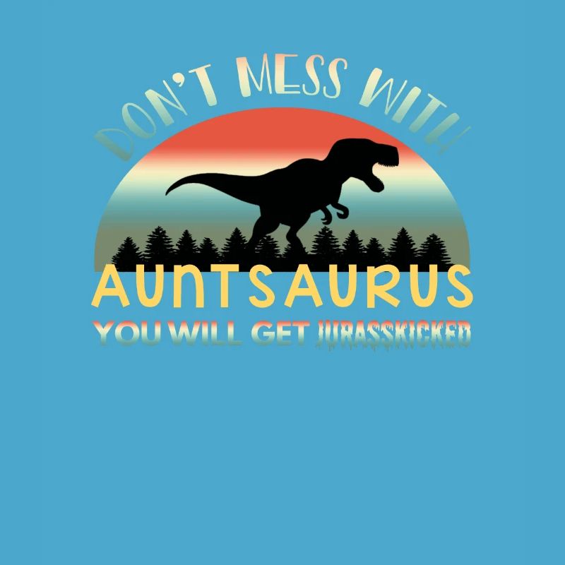 Don't Mess With Auntsaurus