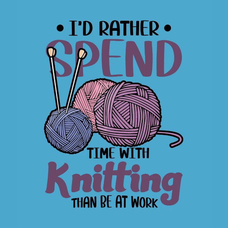 I’d rather spend time with Knitting