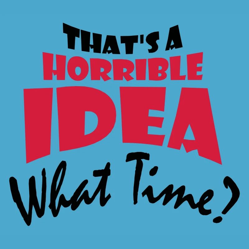 C’est une idée horrible