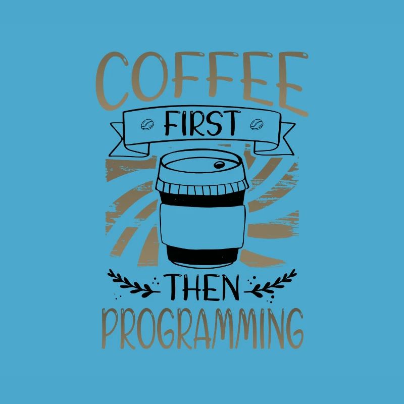 Programmer Gifts Coffee First then Programming